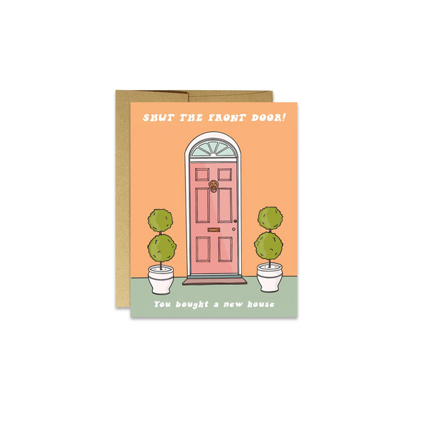 Shut the Front Door Housewarming Greeting Card - Made in Canada